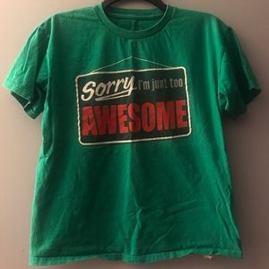 “Sorry I’m Just Too Awesome” Vintage Green T-shirt